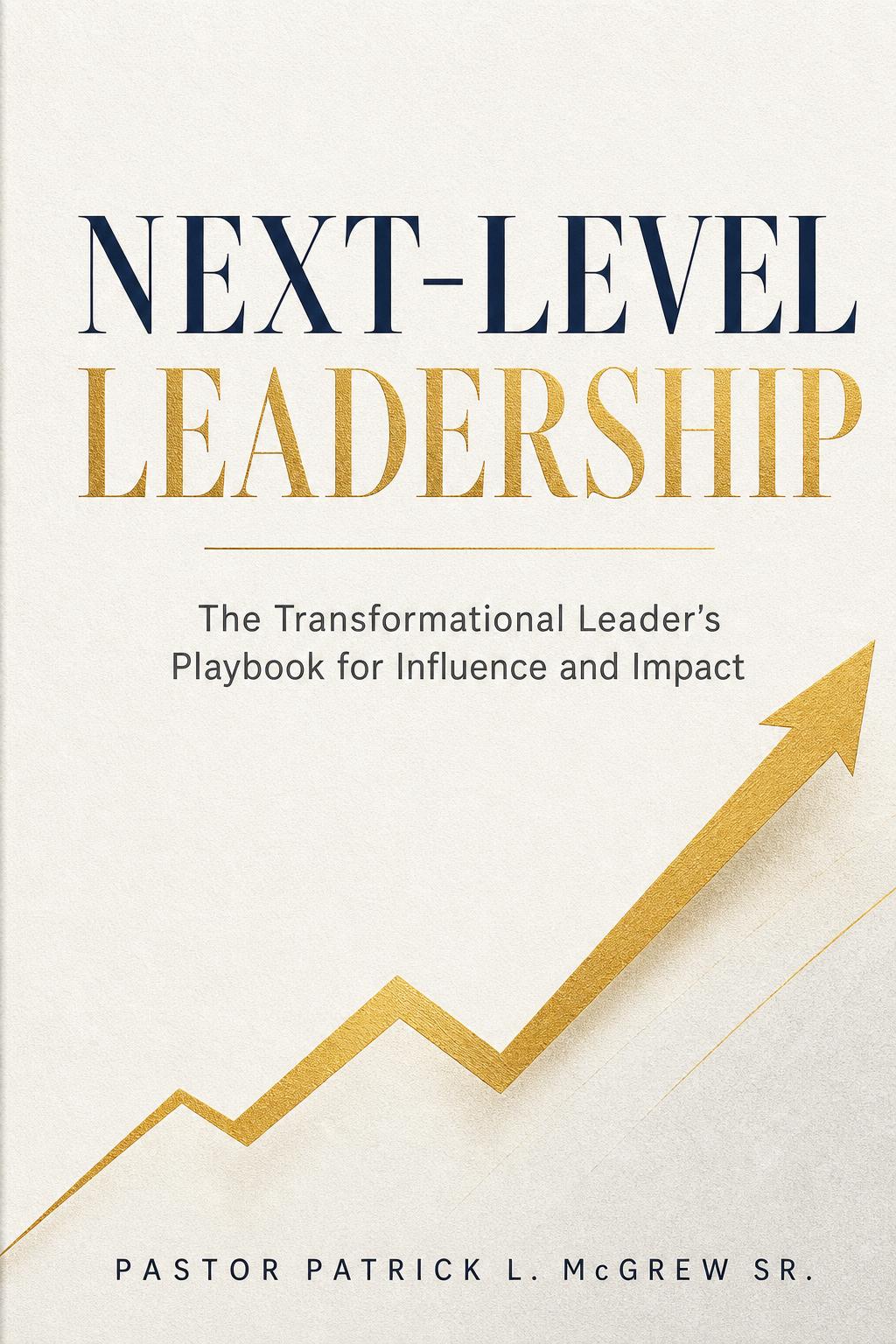 Book cover for Next-Level Leadership by Pastor Patrick L. McGrew Sr., navy and gold typography with rising arrow graphic.